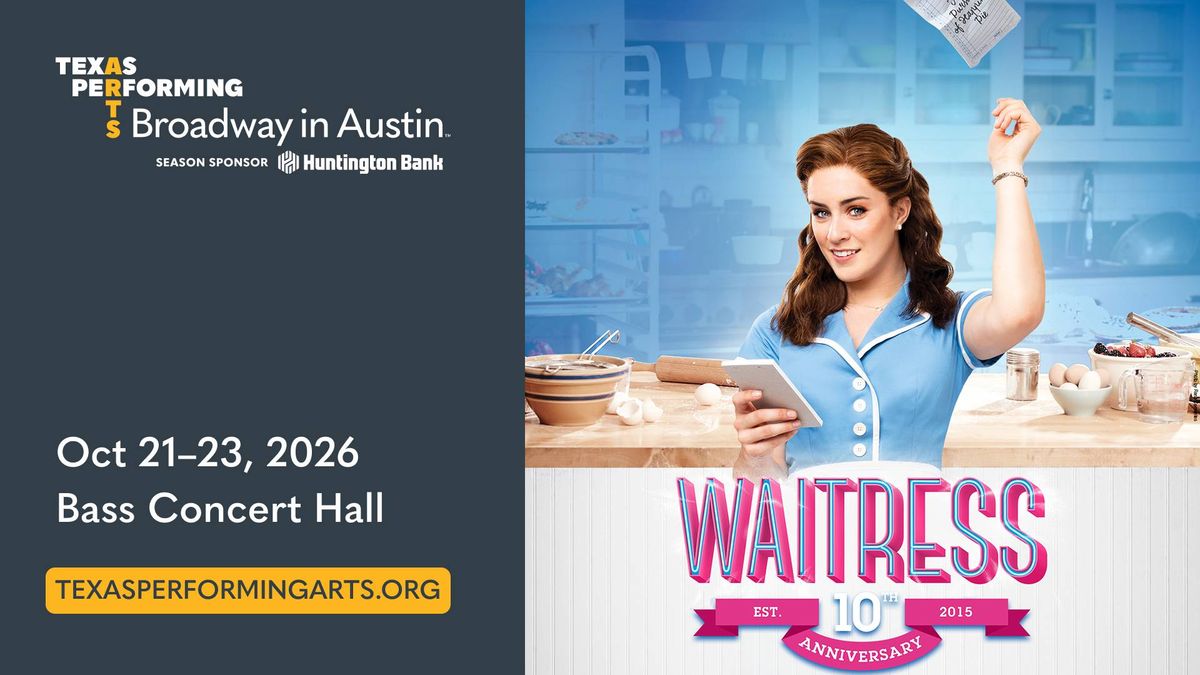 Advertisement for the Broadway musical Waitress, featuring a smiling waitress baking. Oct 21-23, 2026, Bass Concert Hall.