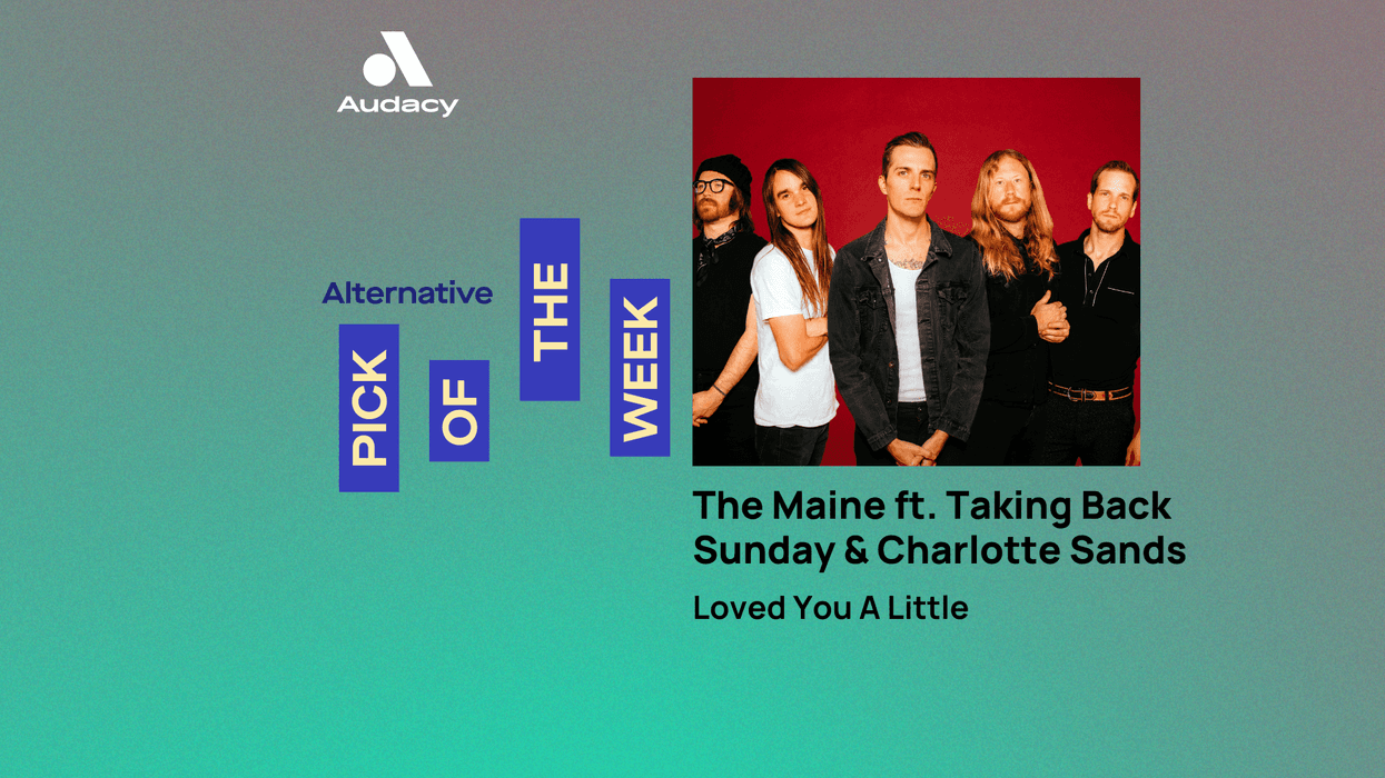 Audacy's Alternative Pick of the Week: The Maine - 'Loved You A Little' ft. TBS and Charlotte Sands