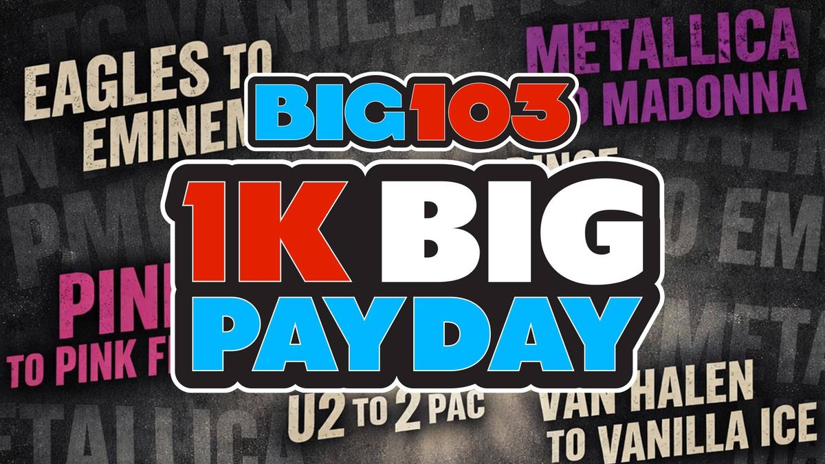 Big 103 1K Big Payday