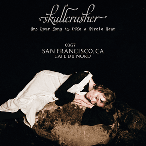 Skullcrusher: And Your Song is Like a Circle Tour