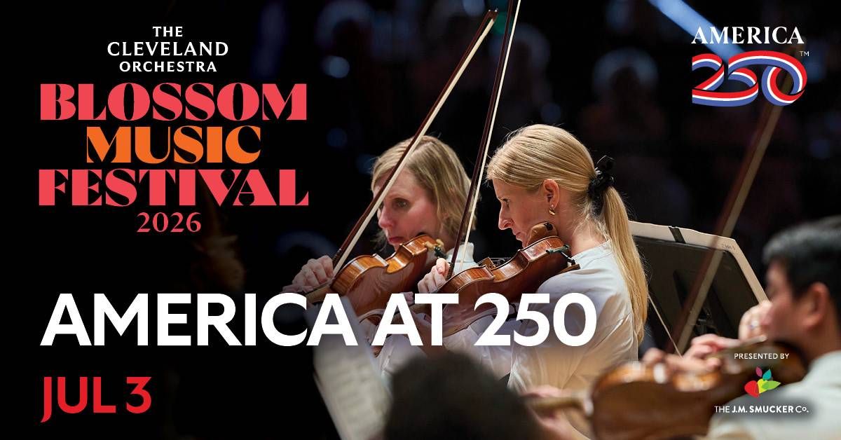 Cleveland Orchestra Blossom Music Festival 2026, America at 250. Ad with violinists, Jul 3.