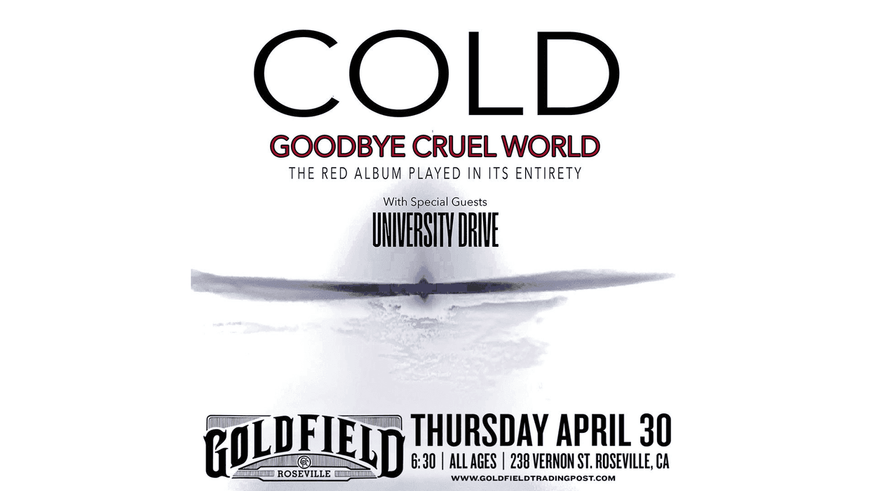 Cold " Goodby Cruel World" The Red album played in it's entirety.