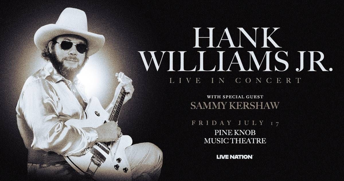 Concert poster: Hank Williams Jr. Live with Sammy Kershaw, July 17 at Pine Knob Theatre.