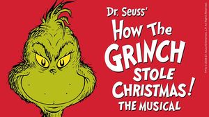 Dr. Seuss’ How the Grinch Stole Christmas! The Musical