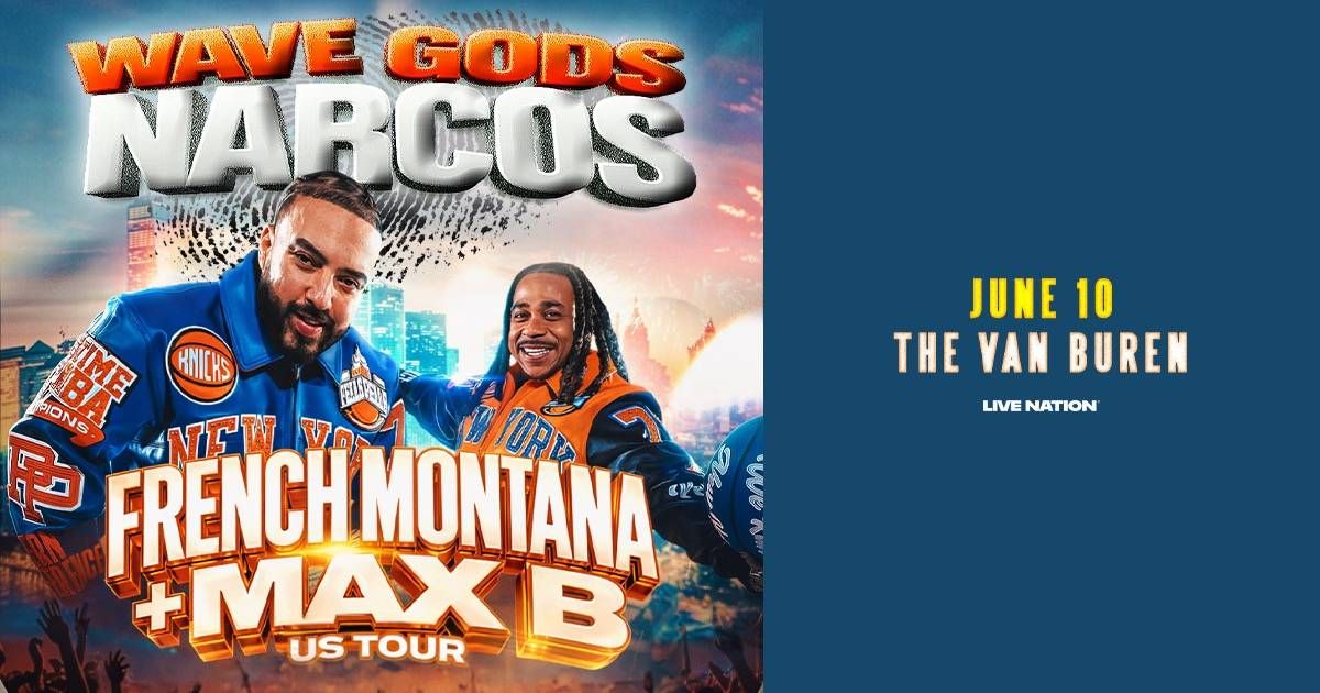 French Montana & Max B "Wave Gods Narcos" US Tour poster. June 10, The Van Buren.