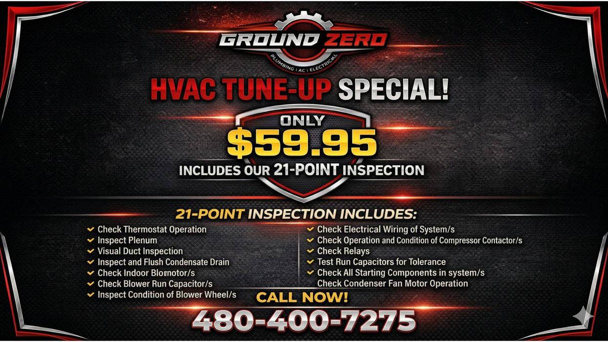 Ground Zero Plumbing/AC/Electrical: HVAC Tune-Up Special $59.95, 21-point inspection. Call 480-400-7275.