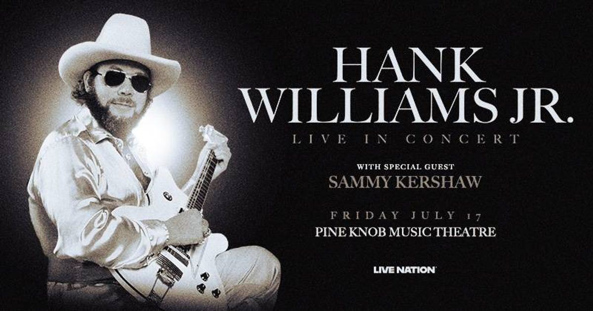 Hank Williams Jr. Live in Concert ft. Sammy Kershaw, July 17, Pine Knob Music Theatre.