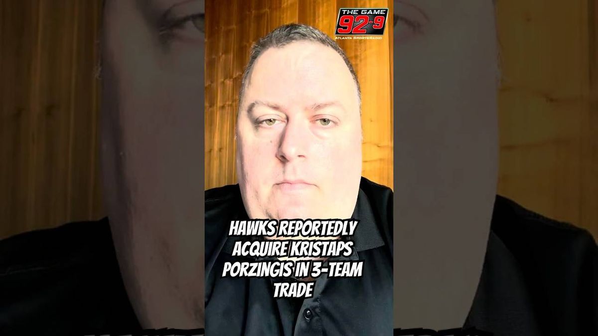 Hawks reportedly acquire Kristaps Porzingis in three-team deal with Celtics, Nets