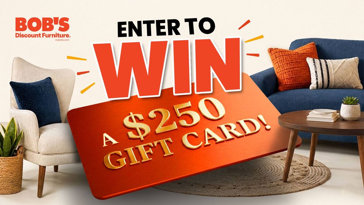 Win a $250 Gift Card to Bob’s Discount Furniture®!