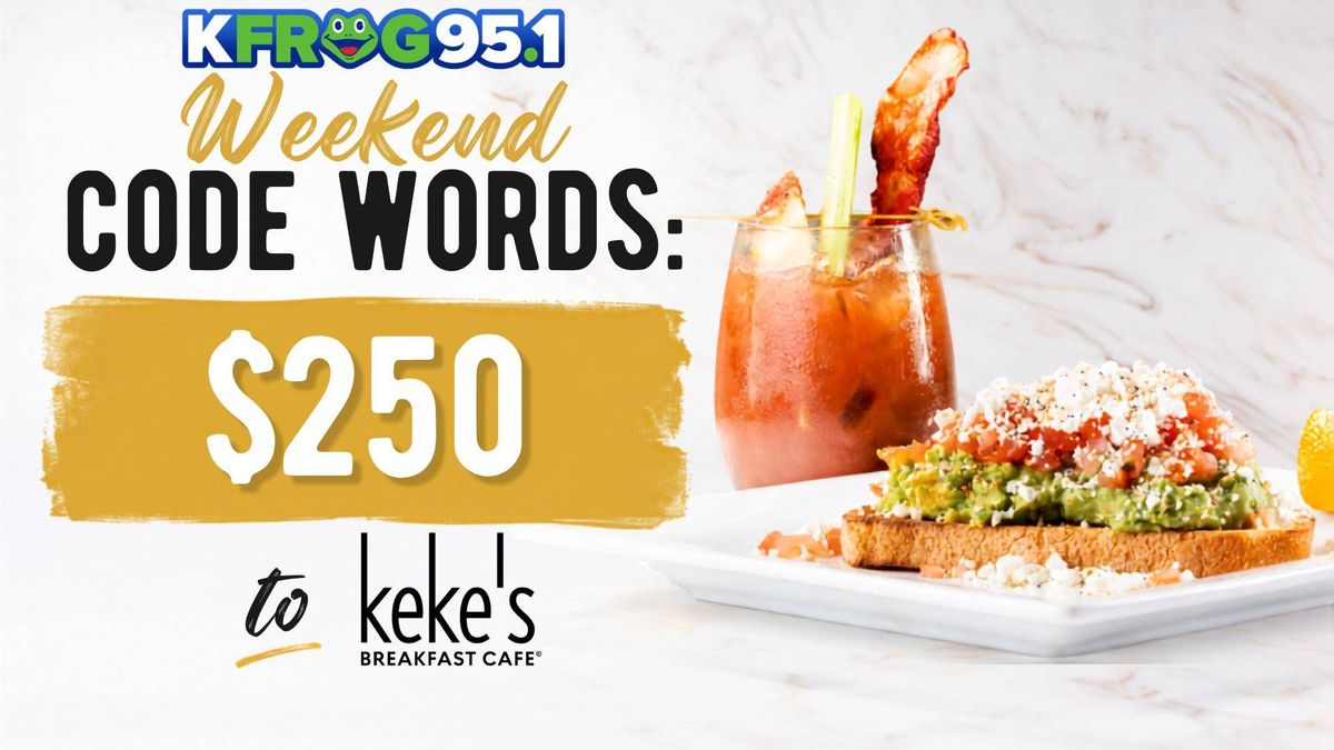 Weekend Code Words: $250 to Keke’s Breakfast Cafe in Corona