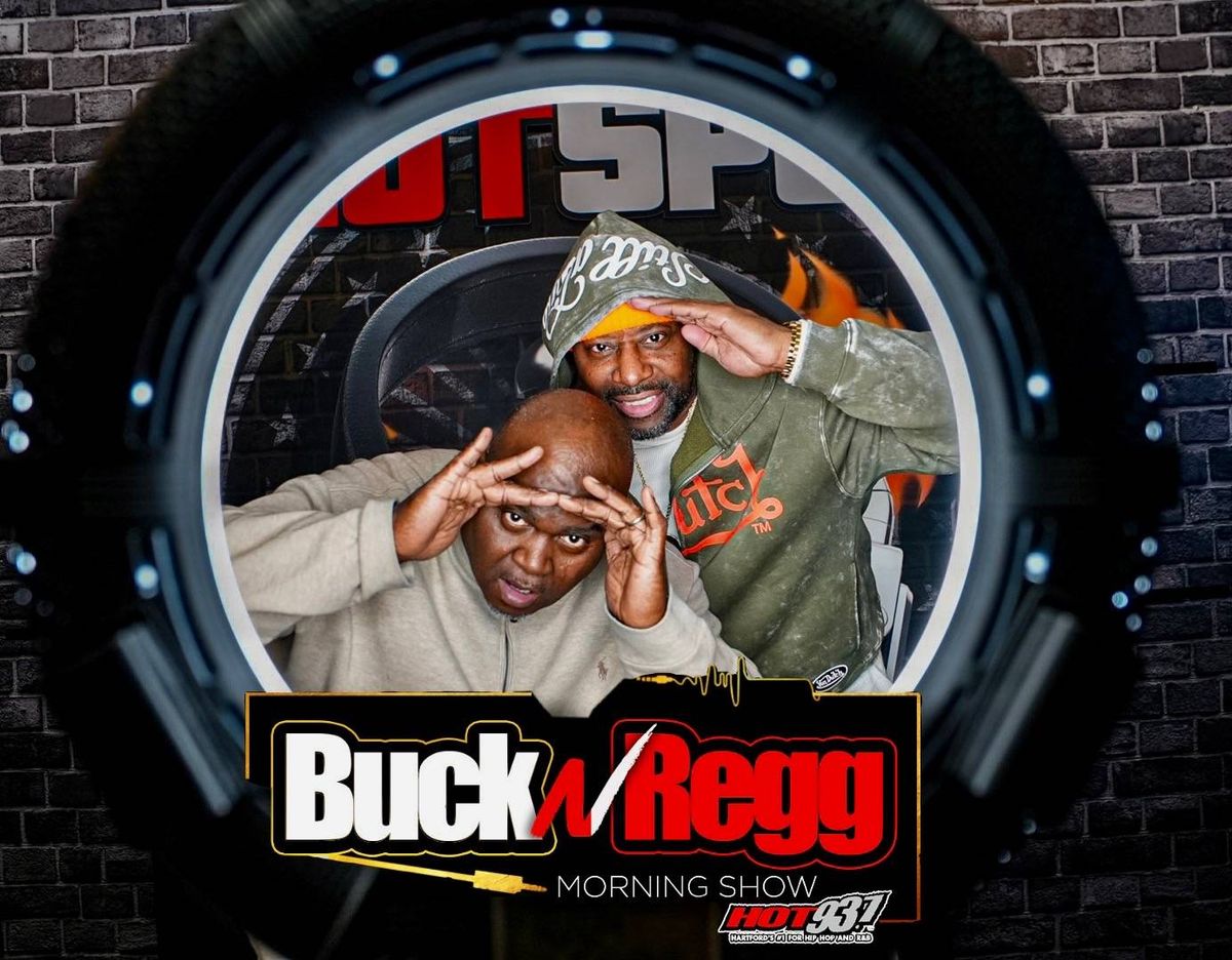 WEEKDAYS FROM 6-10 AM WITH BUCK N REGG