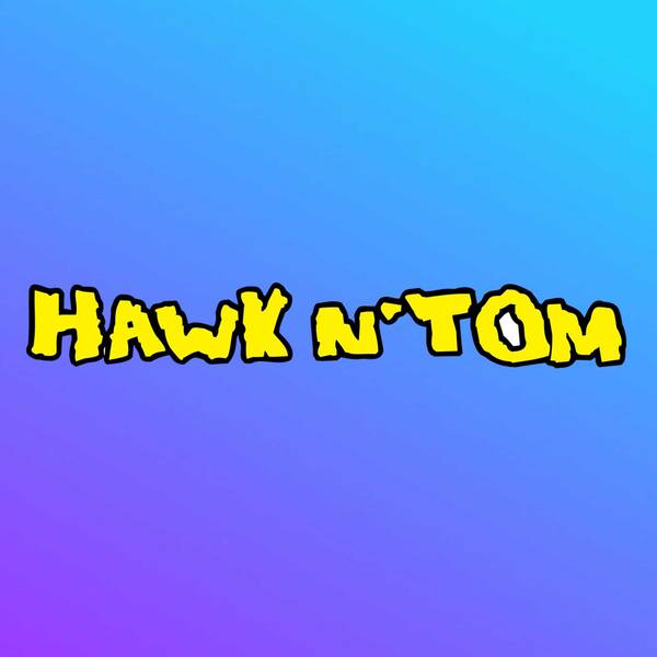 Hawk & Tom Podcasts