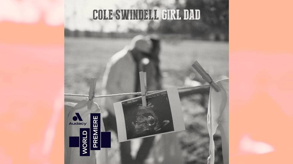 WORLD PREMIERE: Cole Swindell - ‘Girl Dad’