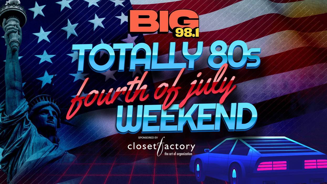 Totally 80's Fourth Of July Weekend on BIG 98.1