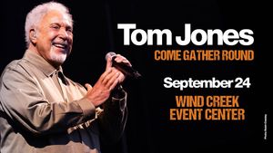 Tom Jones | Wind Creek Event Center | September 24