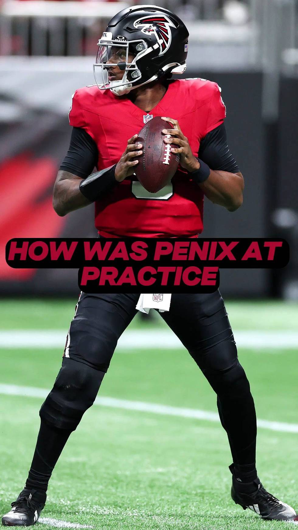 How did Penix look at practice?