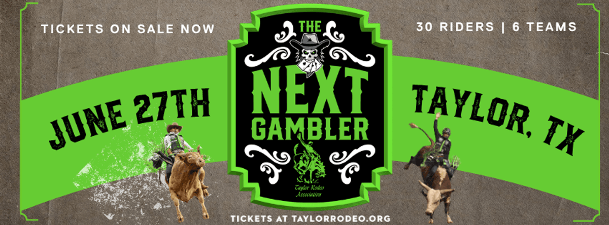 Your chance to win 4 tickets to the Taylor Rodeo Assn - The NEXT GAMBLER