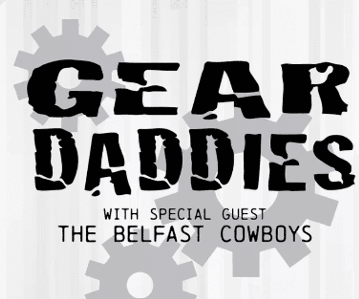 Your chance to see Gear Daddies