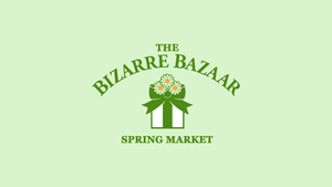 The Bizarre Bazaar - Spring Market