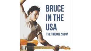 Bruce in the USA - The Tribute Show