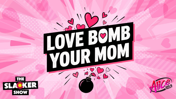 Love Bomb Your Mom | Alice 105.9