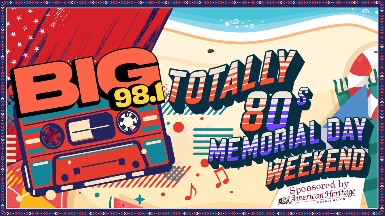 Totally 80's Memorial Day Weekend on BIG 98.1