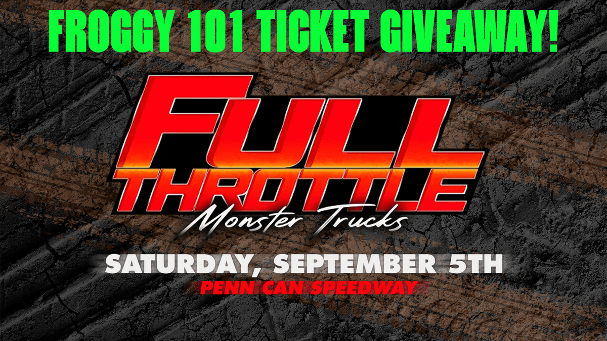 Froggy 101 Has Tickets to experience Full Throttle Monster Trucks at Penn Can Speedway!