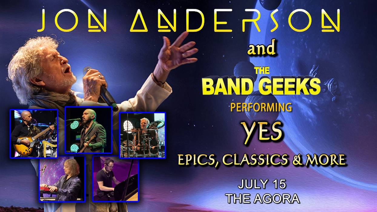 Jon Anderson & The Band Geeks performing YES concert poster. July 15 at The Agora.
