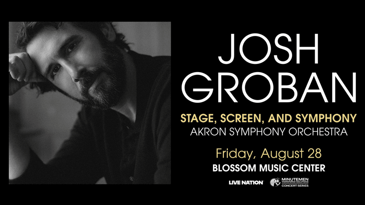 Josh Groban in a black & white photo. Concert poster: Stage, Screen & Symphony w/ Akron Symphony, Aug 28.