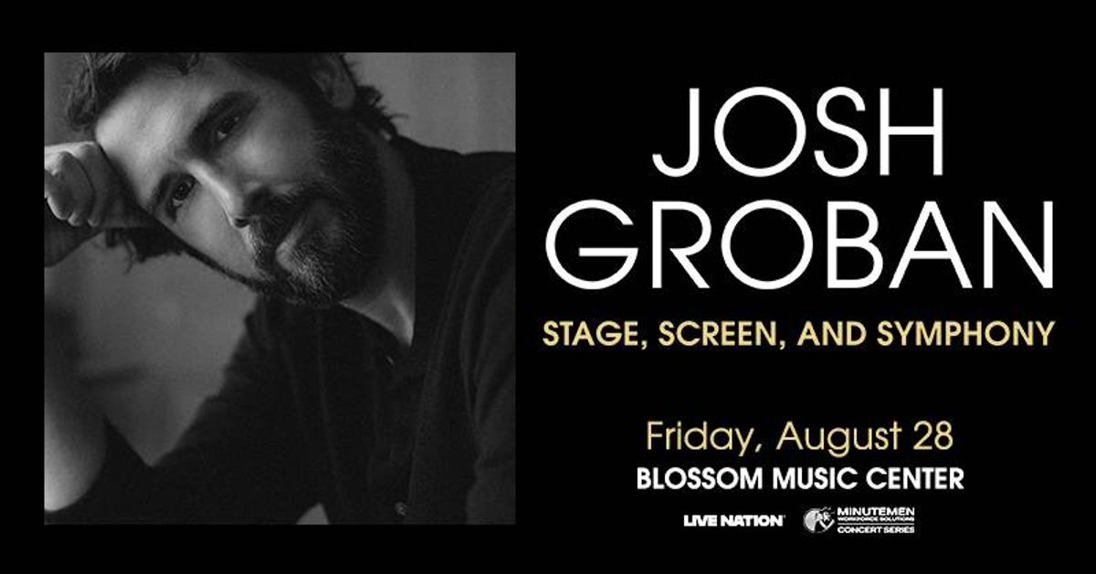Josh Groban: Stage, Screen, and Symphony concert. August 28 at Blossom Music Center.
