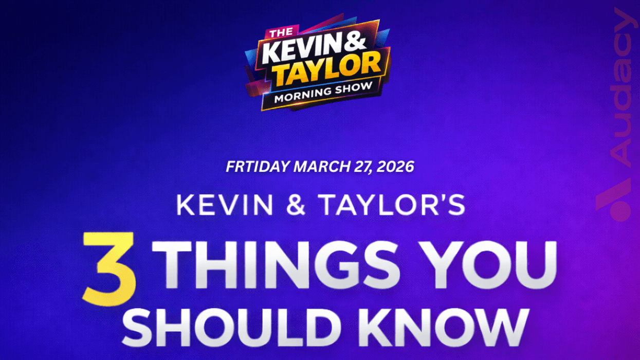 Kevin & Taylor Morning Show: 3 Things You Should Know, March 27, 2026.