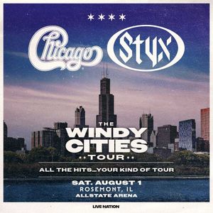 Chicago & Styx: The Windy Cities Tour - All The Hits… Your Kind of Tour