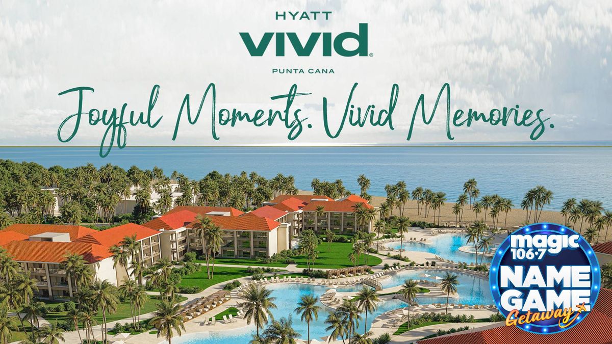 Magic 106.7 Name Game Getaways Hyatt Vivid Punta Cana