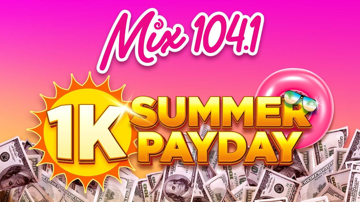 Mix 104.1 1K Summer Payday