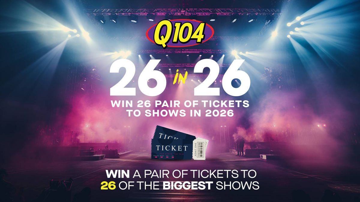 Q104 promo: Win 26 pairs of tickets to 26 shows in 2026 on a concert stage background.
