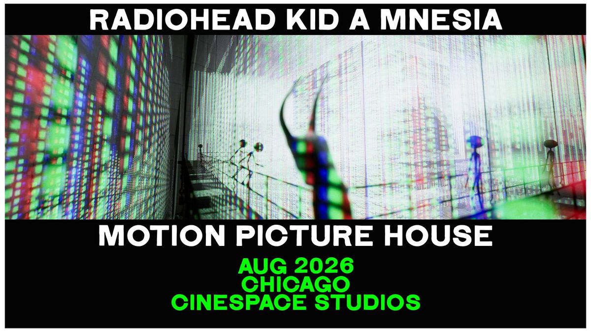 Radiohead Kid A Mnesia at Cinespace Studios Chicago