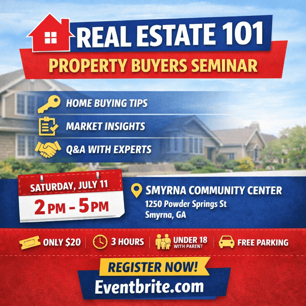 Real Estate 101 Property Buyers Seminar, July 11, Smyrna, GA. Home buying tips & market insights.