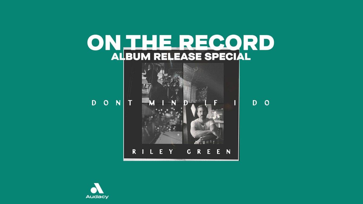 Riley Green,'Dont Mind If I Do'