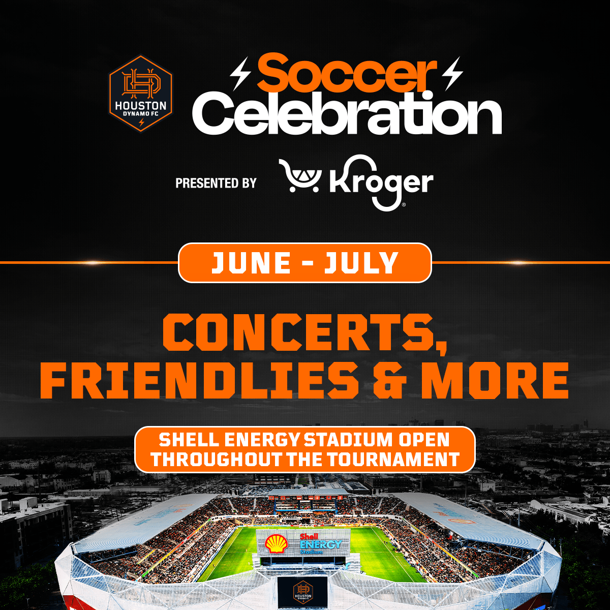 Soccer Celebration presented by Kroger June - July Concerts, Friendlies & More Shell Energy Stadium Open throughout the tournament
