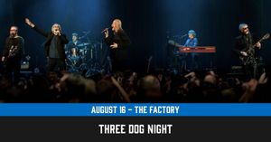 Three Dog Night at The Factory!