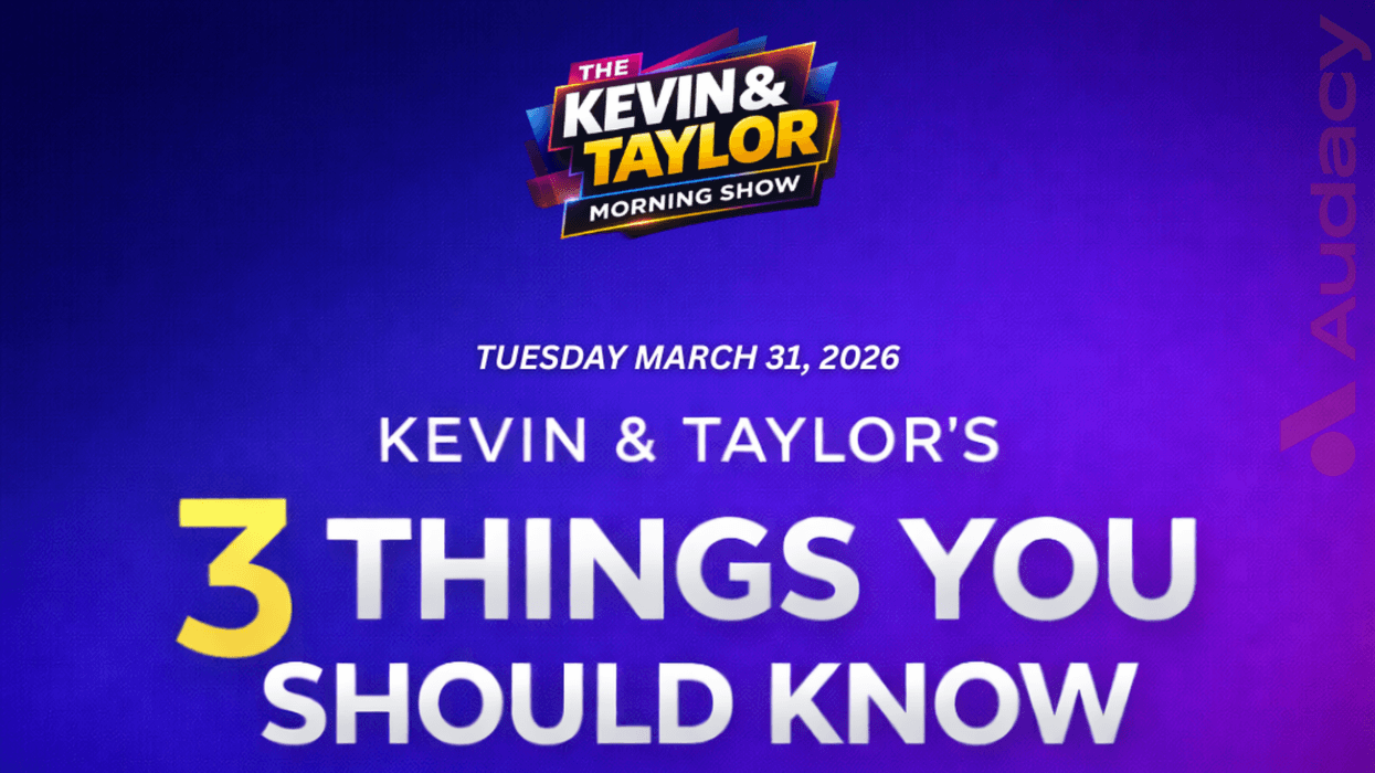 The Kevin & Taylor Morning Show: 3 Things You Should Know for March 31, 2026.