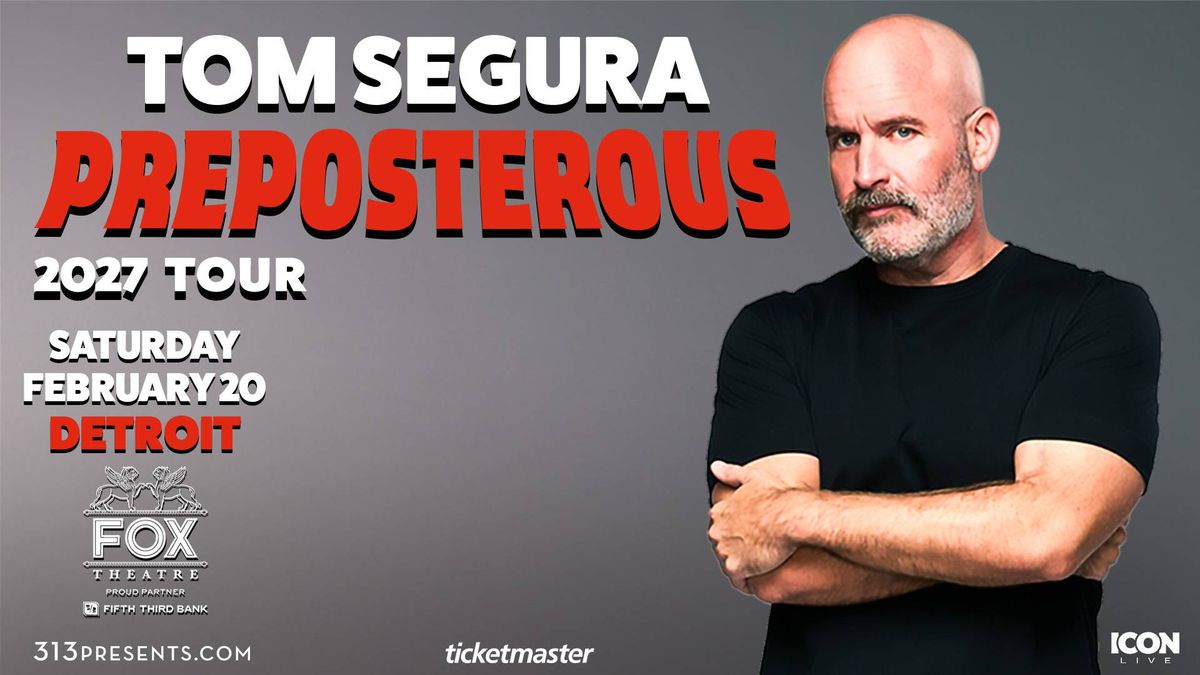 Tom Segura Preposterous 2027 Tour ad: Segura, Feb 20, Detroit, Fox Theatre.