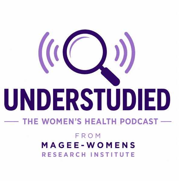 Welcome to Understudied: The Women's Health Podcast from Magee: Episode 1 - What the Health!?
