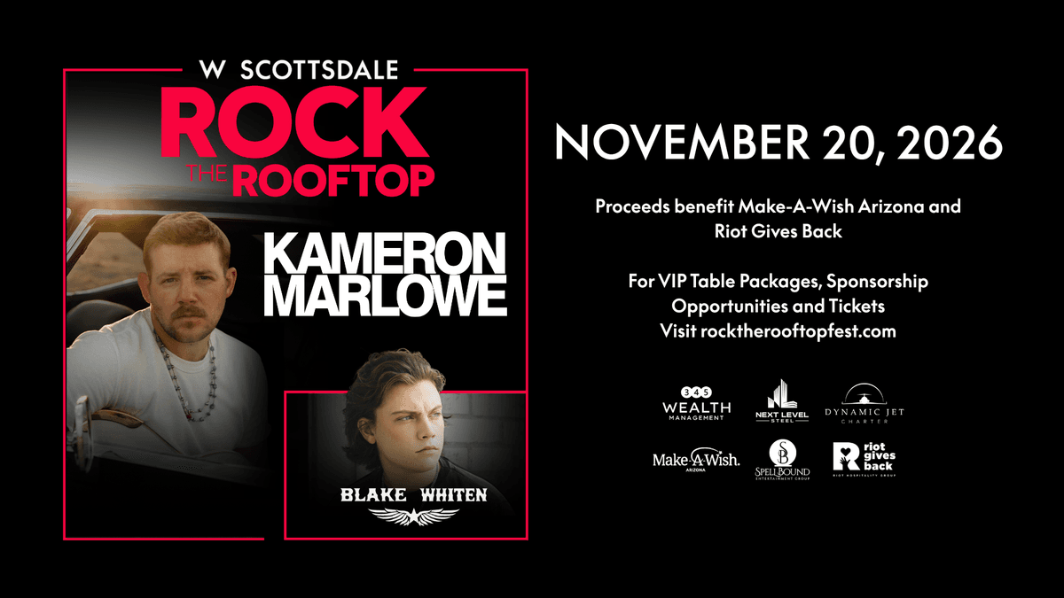 W Scottsdale Rock the Rooftop ft. Kameron Marlowe & Blake Whiten, Nov 20, 2026. Benefits Make-A-Wish.