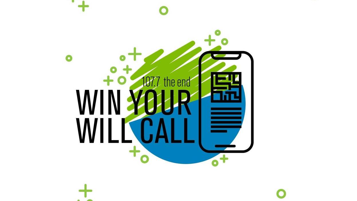 Win Your Will Call on 107.7 The End!